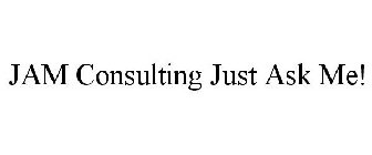 JAM CONSULTING JUST ASK ME!