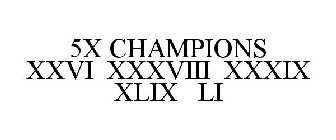 5X CHAMPIONS XXVI XXXVIII XXXIX XLIX LI