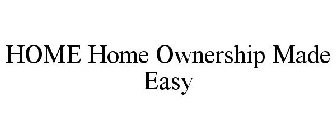 HOME HOME OWNERSHIP MADE EASY