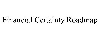 FINANCIAL CERTAINTY ROADMAP