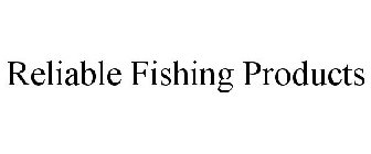 RELIABLE FISHING PRODUCTS