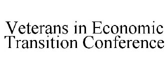 VETERANS IN ECONOMIC TRANSITION CONFERENCE