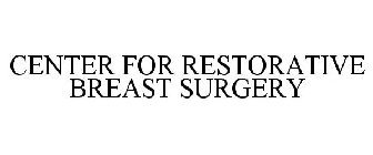 CENTER FOR RESTORATIVE BREAST SURGERY