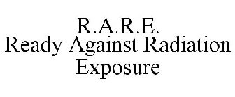 R.A.R.E. READY AGAINST RADIATION EXPOSURE