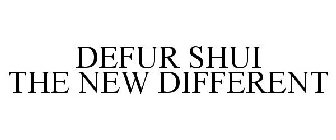 DEFUR SHUI THE NEW DIFFERENT