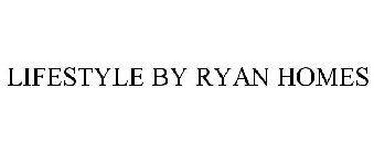 LIFESTYLE BY RYAN HOMES