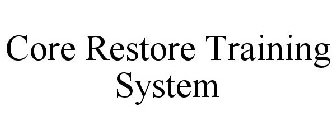 CORE RESTORE TRAINING SYSTEM
