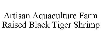 ARTISAN AQUACULTURE FARM RAISED BLACK TIGER SHRIMP