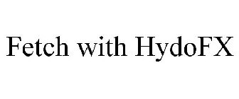 FETCH WITH HYDOFX