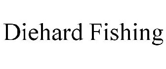 DIEHARD FISHING
