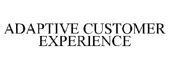 ADAPTIVE CUSTOMER EXPERIENCE