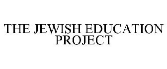 THE JEWISH EDUCATION PROJECT