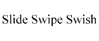 SLIDE SWIPE SWISH