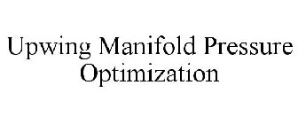 UPWING MANIFOLD PRESSURE OPTIMIZATION