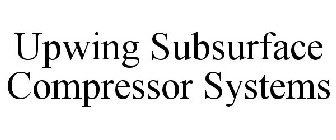 UPWING SUBSURFACE COMPRESSOR SYSTEMS