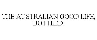 THE AUSTRALIAN GOOD LIFE, BOTTLED.