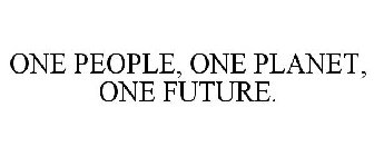 ONE PEOPLE, ONE PLANET, ONE FUTURE.