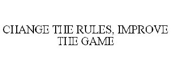 CHANGE THE RULES, IMPROVE THE GAME