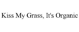 KISS MY GRASS, IT'S ORGANIC
