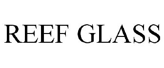 REEF GLASS