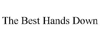 THE BEST HANDS DOWN