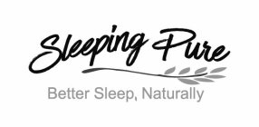 SLEEPING PURE BETTER SLEEP, NATURALLY