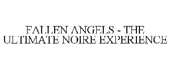 FALLEN ANGELS - THE ULTIMATE NOIRE EXPERIENCE