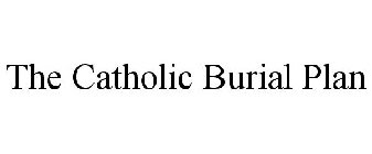 THE CATHOLIC BURIAL PLAN