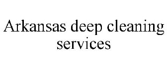ARKANSAS DEEP CLEANING SERVICES