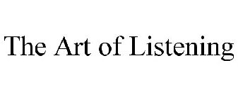 THE ART OF LISTENING