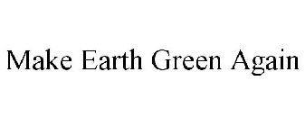 MAKE EARTH GREEN AGAIN