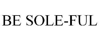 BE SOLE-FUL