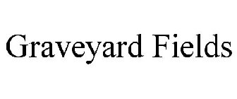 GRAVEYARD FIELDS