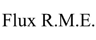 FLUX R.M.E.