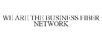 WE ARE THE BUSINESS FIBER NETWORK
