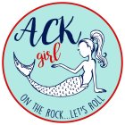 ACK GIRL ON THE ROCK...LET'S ROLL