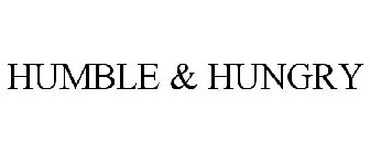 HUMBLE & HUNGRY