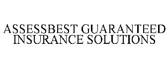 ASSESSBEST GUARANTEED INSURANCE SOLUTIONS