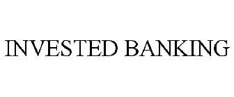 INVESTED BANKING