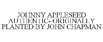 JOHNNY APPLESEED AUTHENTIC- ORIGINALLY PLANTED BY JOHN CHAPMAN