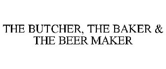 THE BUTCHER, THE BAKER & THE BEER MAKER