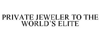 PRIVATE JEWELER TO THE WORLD'S ELITE