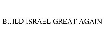 BUILD ISRAEL GREAT AGAIN