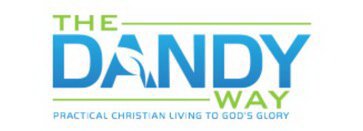 THE DANDY WAY PRACTICAL CHRISTIAN LIVING TO GOD'S GLORY