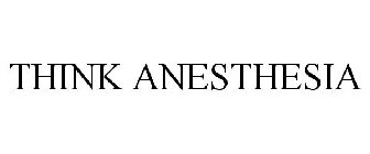 THINK ANESTHESIA