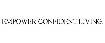 EMPOWER CONFIDENT LIVING.