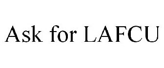 ASK FOR LAFCU