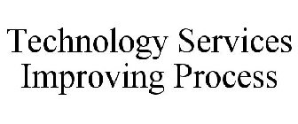 TECHNOLOGY SERVICES IMPROVING PROCESS