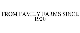 FROM FAMILY FARMS SINCE 1920