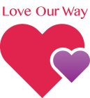 LOVE OUR WAY